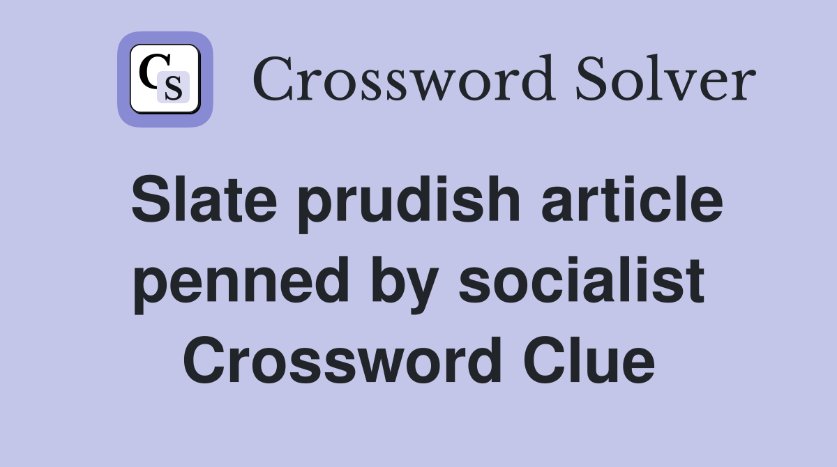 Slate prudish article penned by socialist Crossword Clue