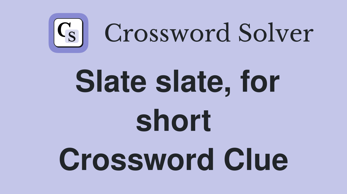 Slate slate, for short Crossword Clue