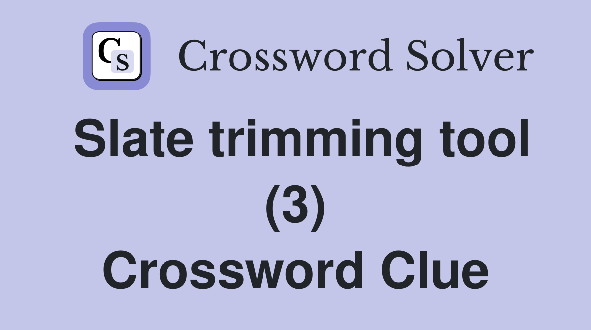 Slate trimming tool (3) Crossword Clue