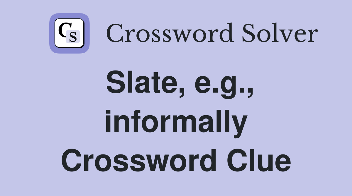 Slate, e.g., informally Crossword Clue