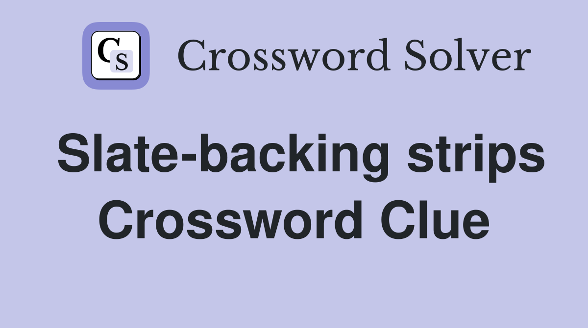 Slate-backing strips Crossword Clue