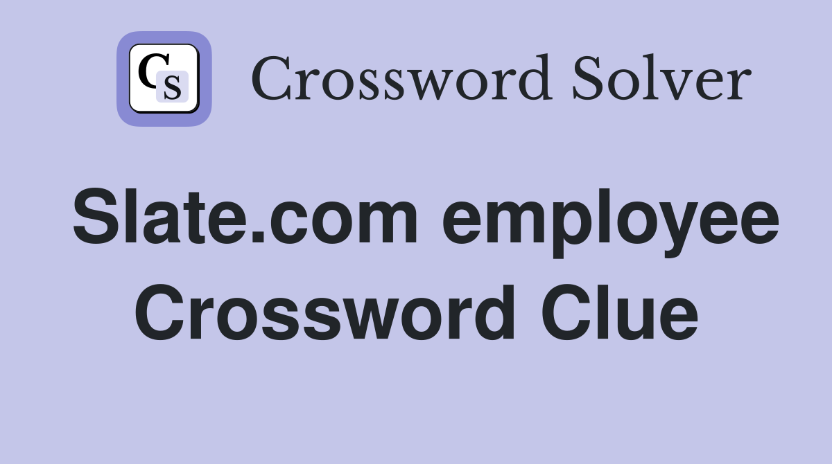 Slate.com employee Crossword Clue