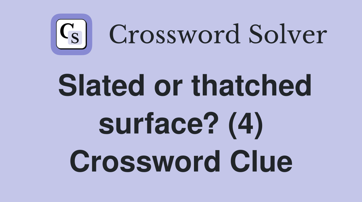 Slated or thatched surface? (4) Crossword Clue
