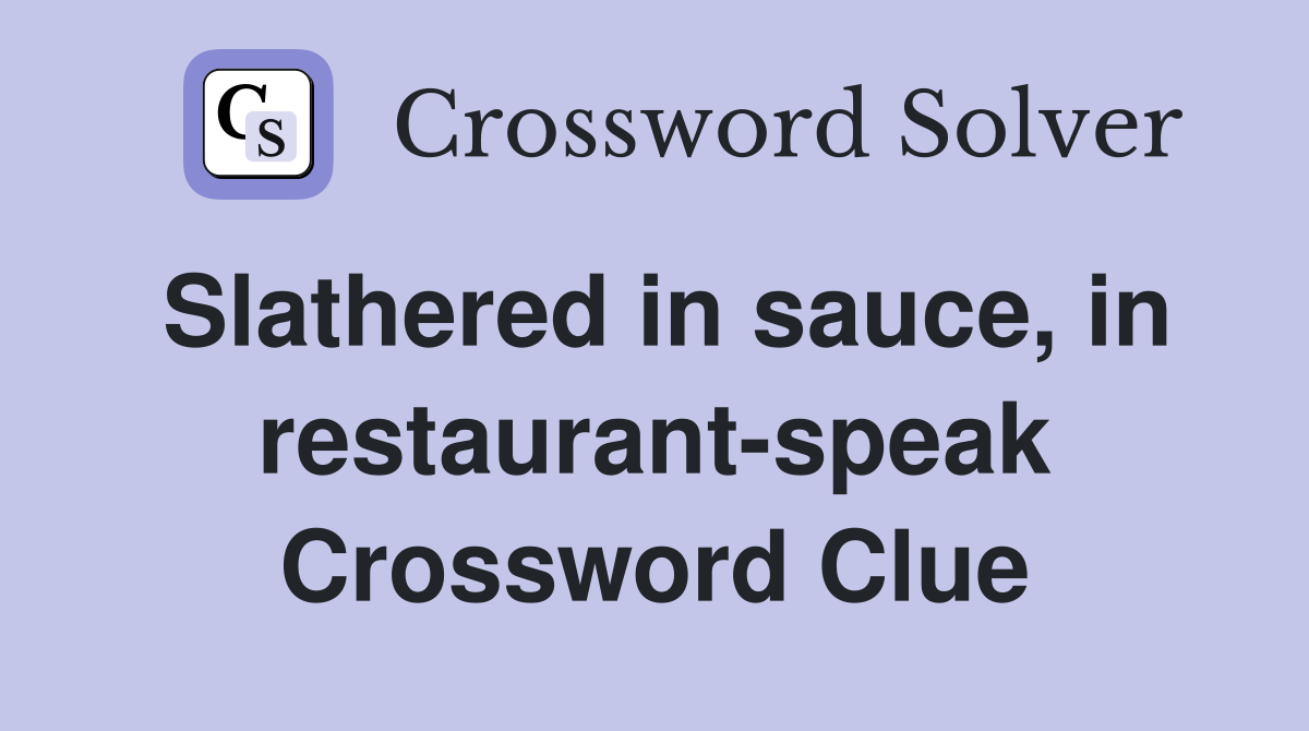 Slathered in sauce, in restaurant-speak Crossword Clue