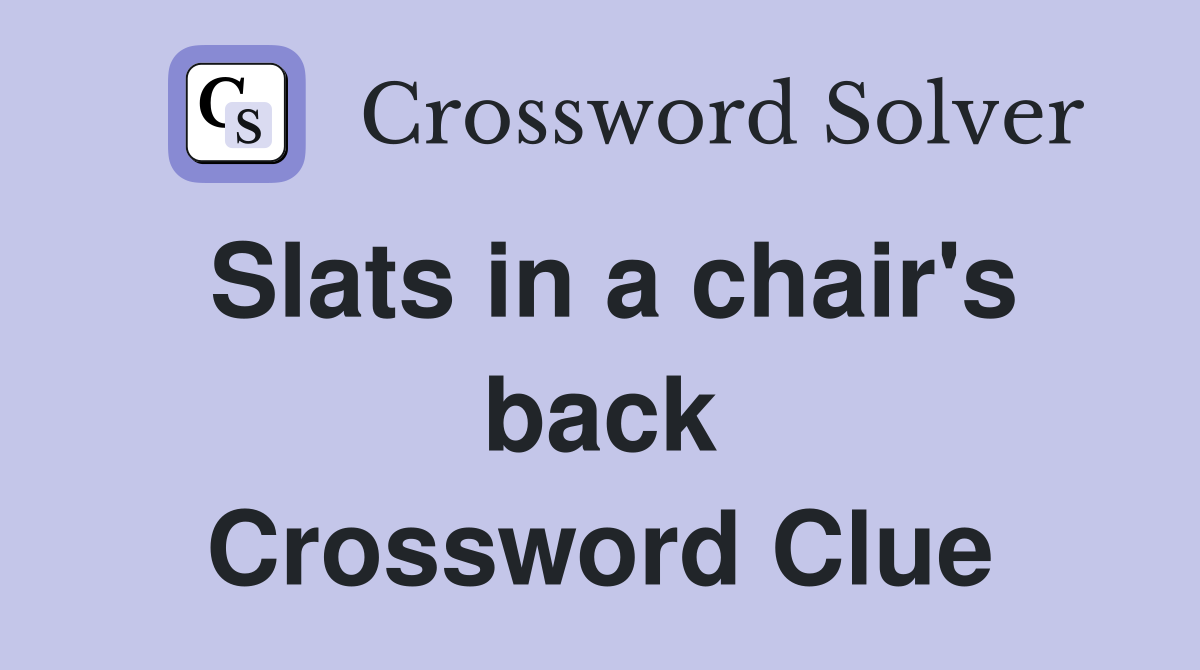 Slats in a chair's back Crossword Clue