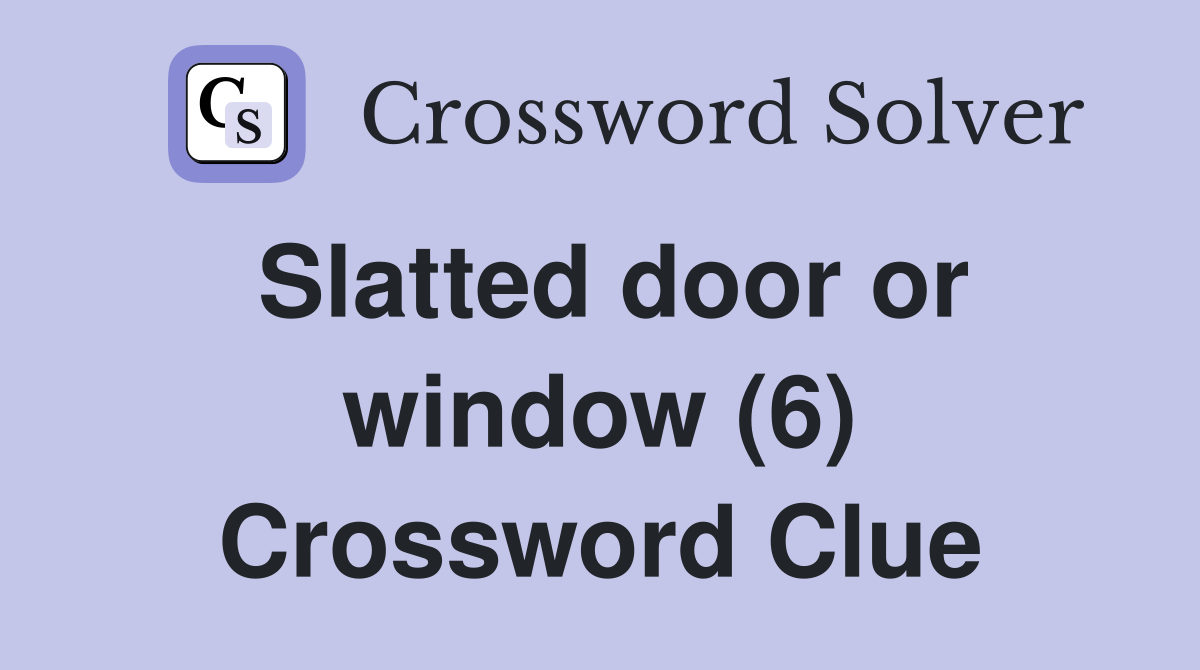 Slatted door or window (6) Crossword Clue