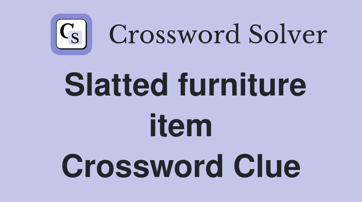 Slatted furniture item Crossword Clue