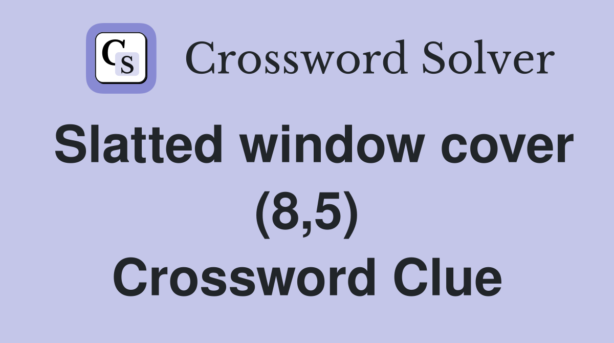 Slatted window cover (8,5) Crossword Clue