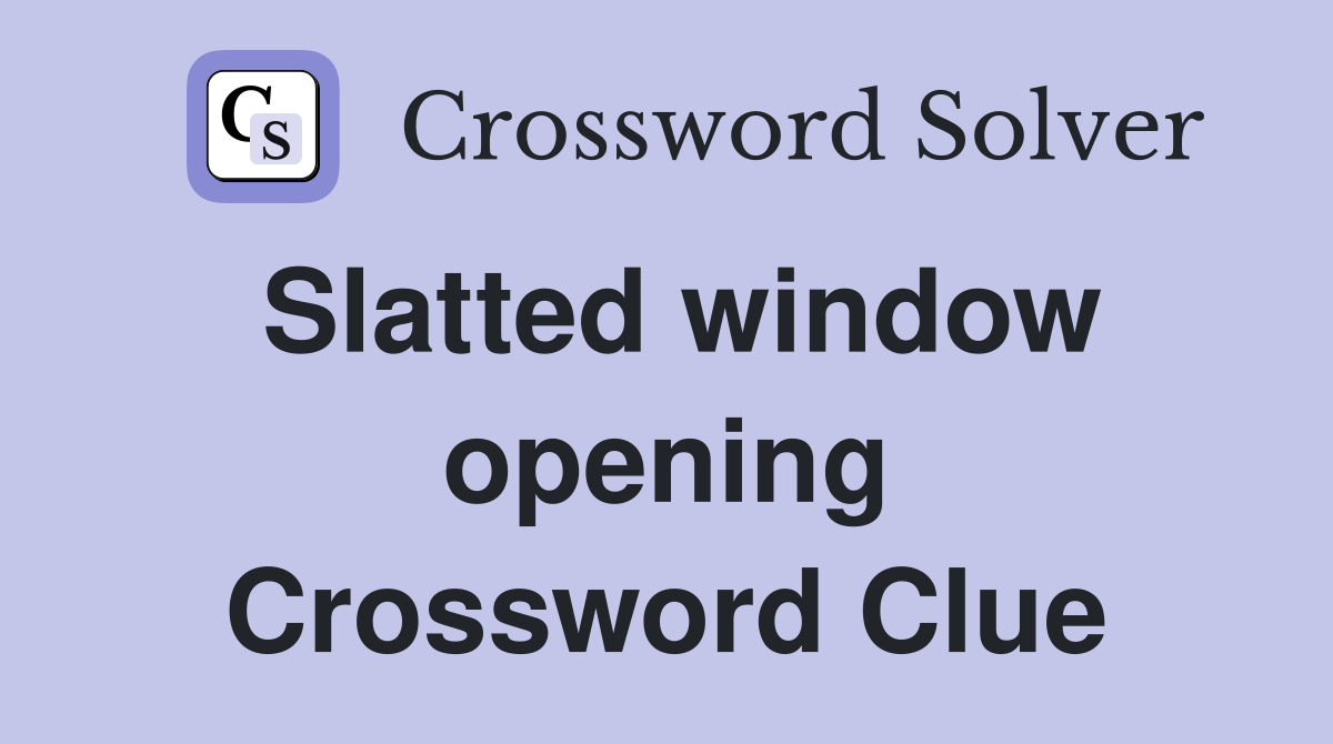 Slatted window opening Crossword Clue