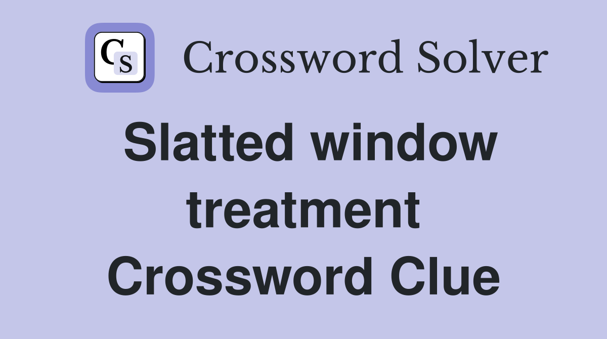 Slatted window treatment Crossword Clue