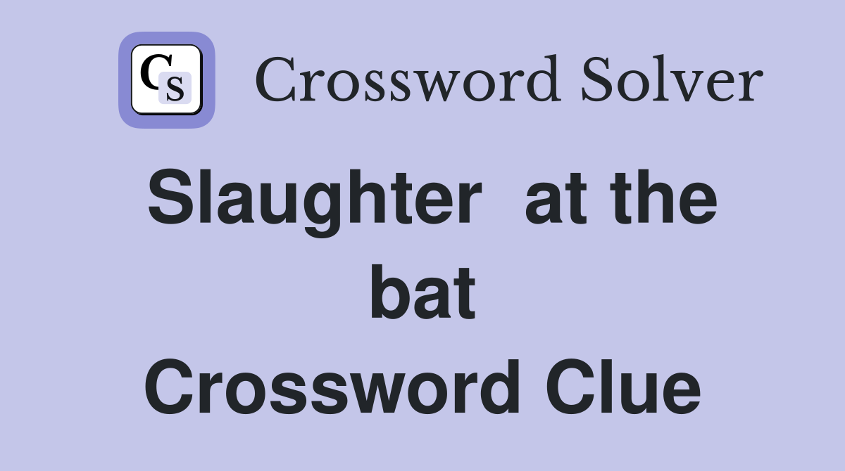 Slaughter  at the bat Crossword Clue