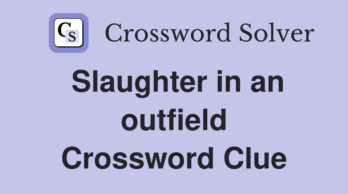 Slaughter in an outfield Crossword Clue