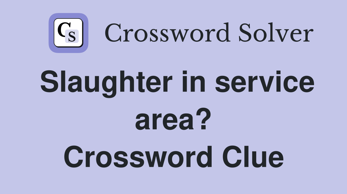 Slaughter in service area? Crossword Clue
