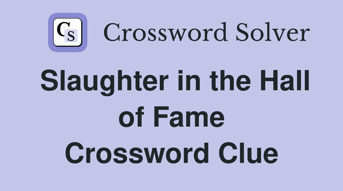 Slaughter in the Hall of Fame Crossword Clue