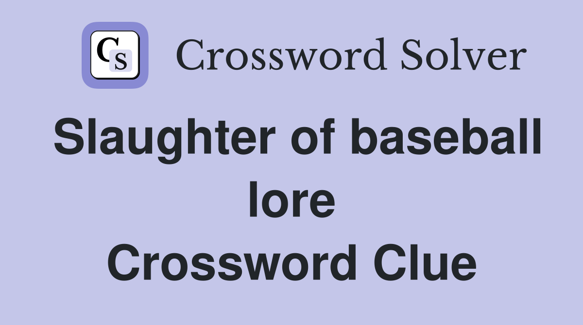 Slaughter of baseball lore Crossword Clue