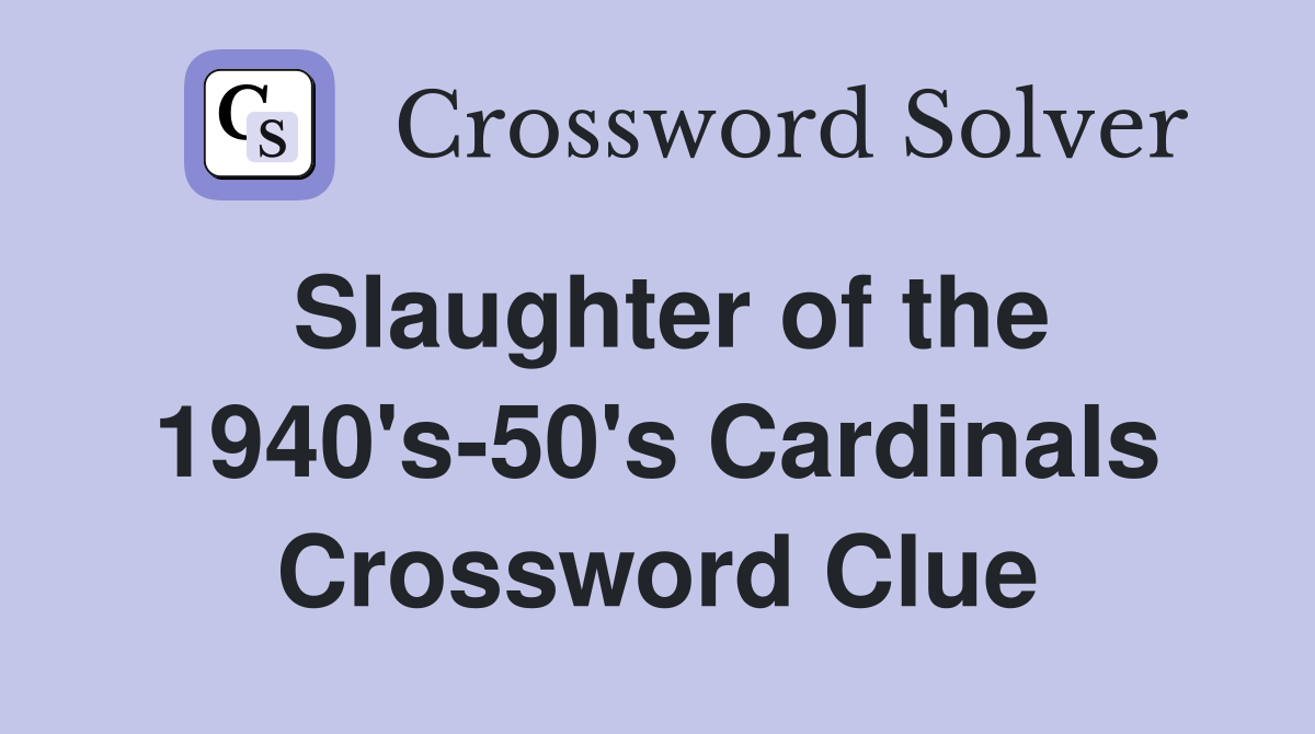 Slaughter of the 1940's-50's Cardinals Crossword Clue