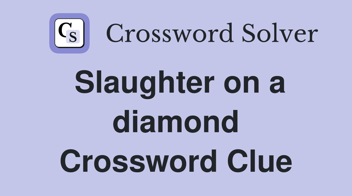 Slaughter on a diamond Crossword Clue