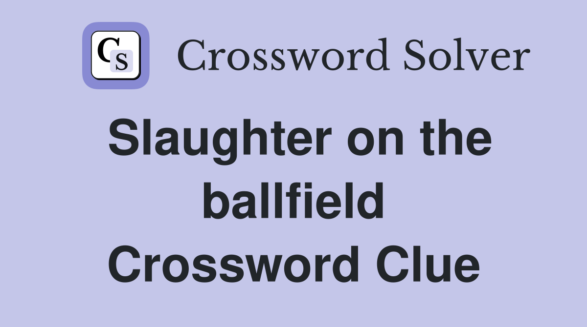 Slaughter on the ballfield Crossword Clue
