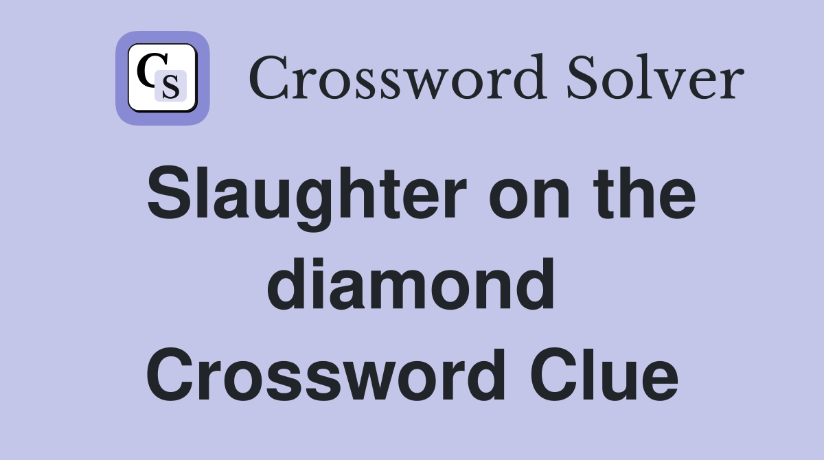 Slaughter on the diamond Crossword Clue