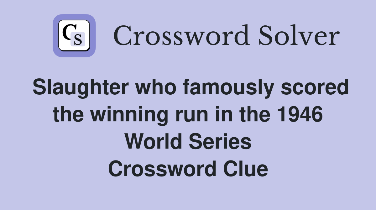 Slaughter who famously scored the winning run in the 1946 World Series Crossword Clue