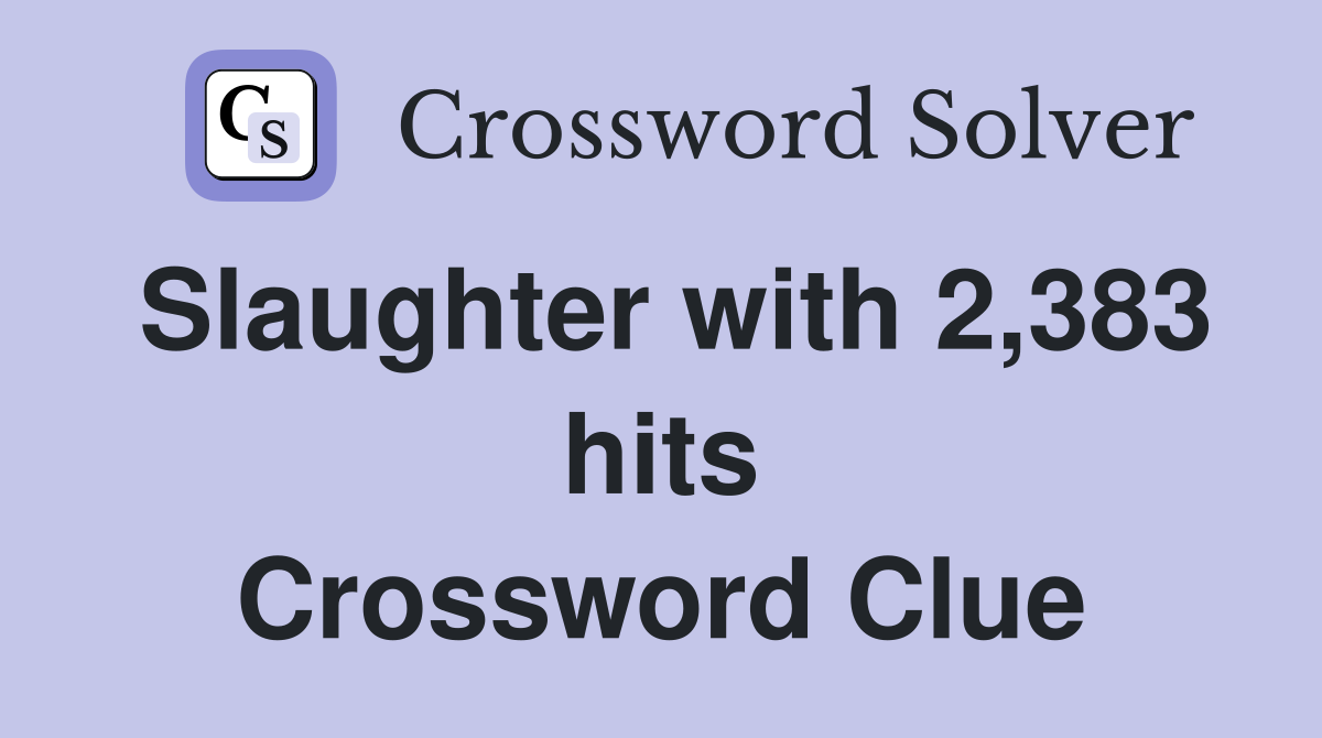 Slaughter with 2,383 hits Crossword Clue