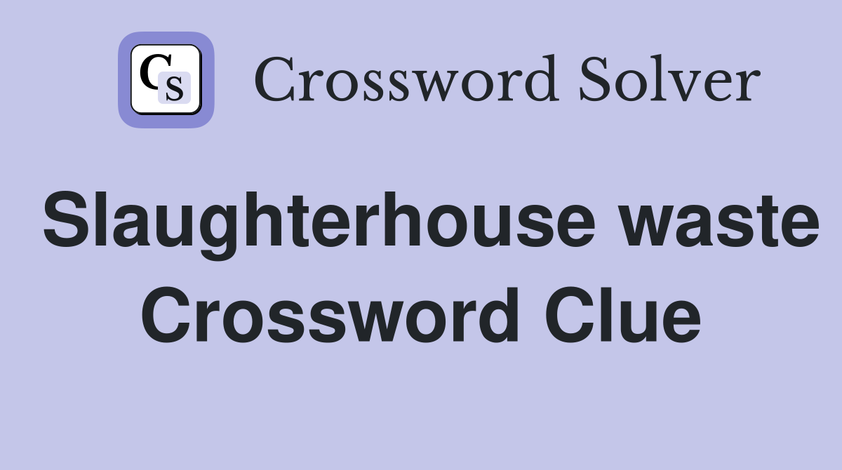 Slaughterhouse waste Crossword Clue