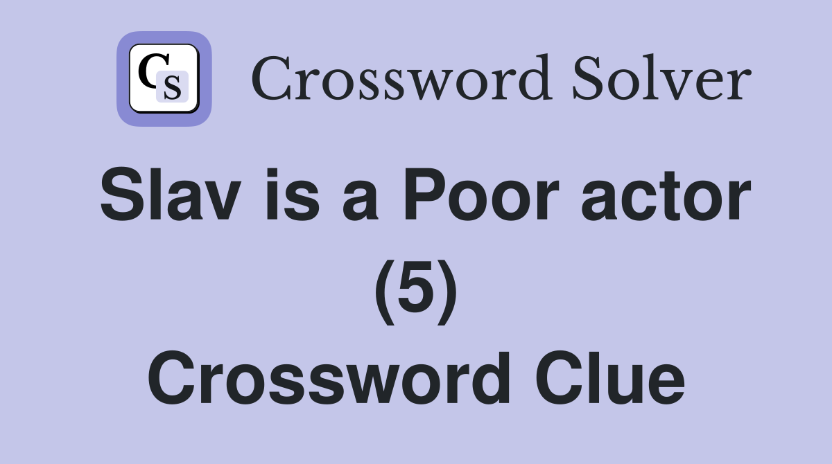 Slav is a Poor actor (5) Crossword Clue