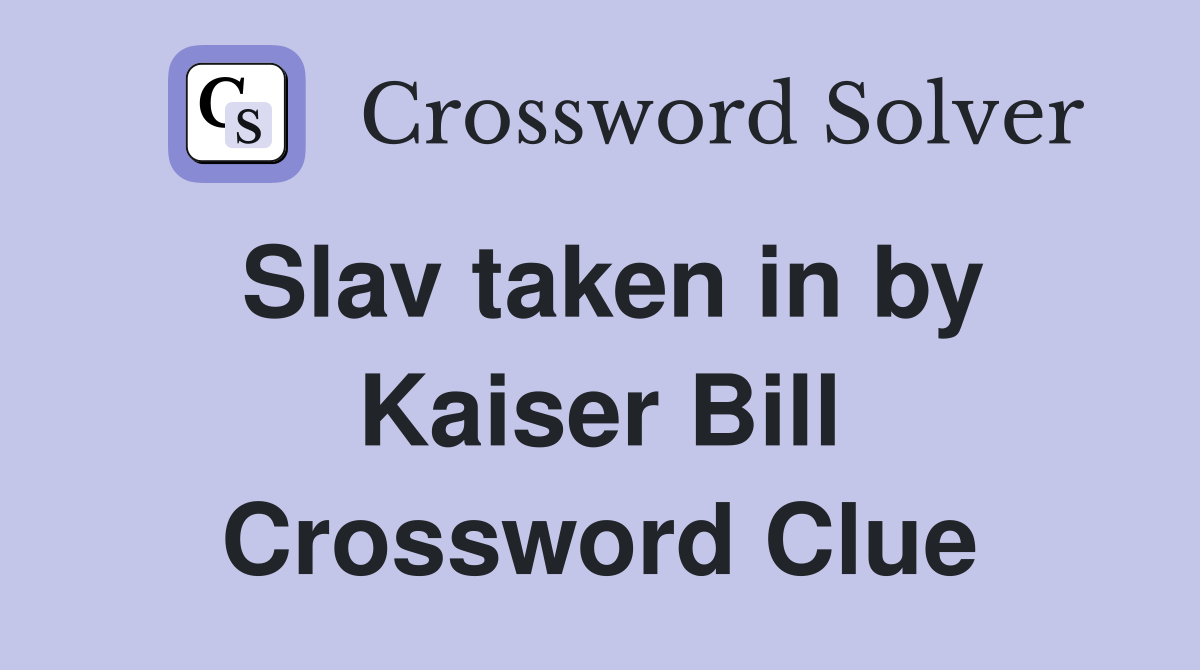 Slav taken in by Kaiser Bill Crossword Clue