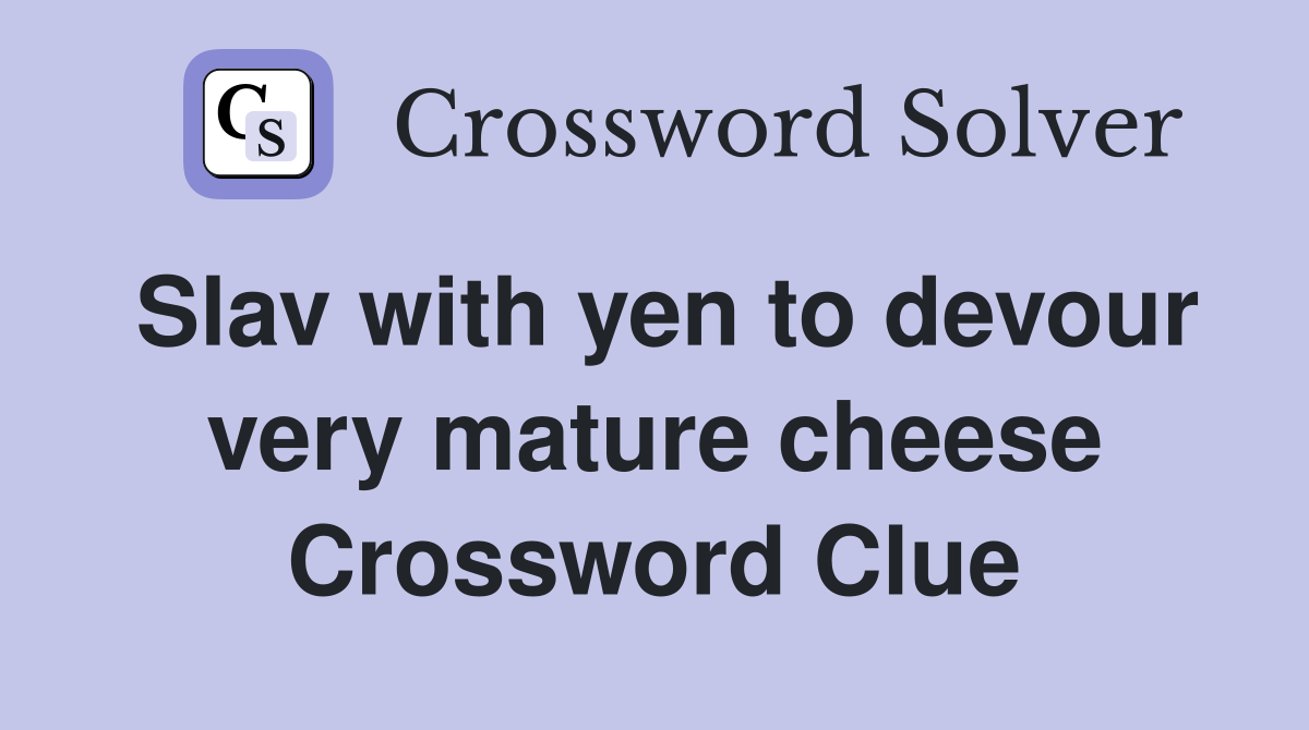 Slav with yen to devour very mature cheese Crossword Clue