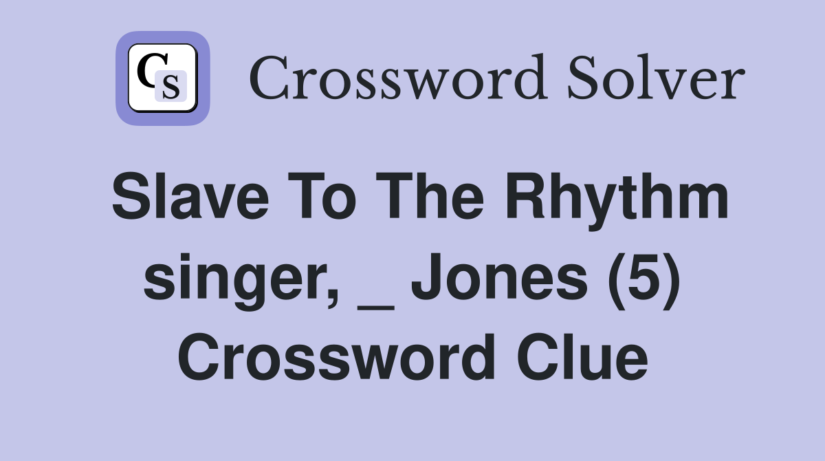 Slave To The Rhythm singer, _ Jones (5) Crossword Clue
