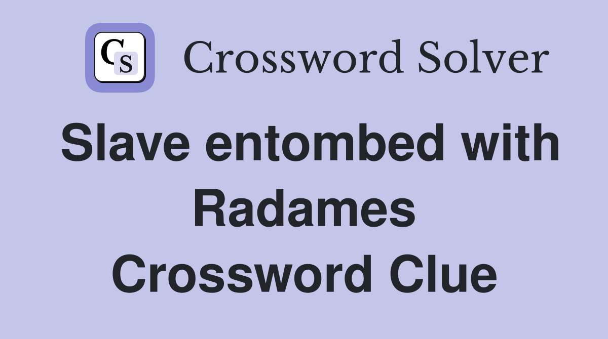 Slave entombed with Radames Crossword Clue