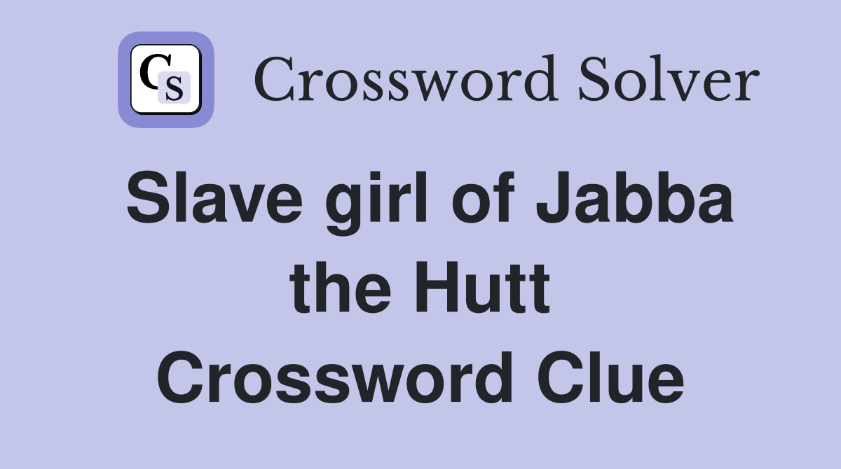 Slave girl of Jabba the Hutt Crossword Clue