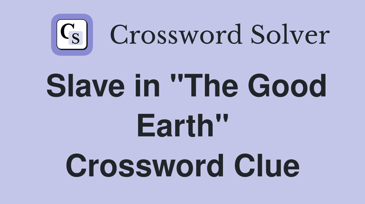 Slave in "The Good Earth" Crossword Clue