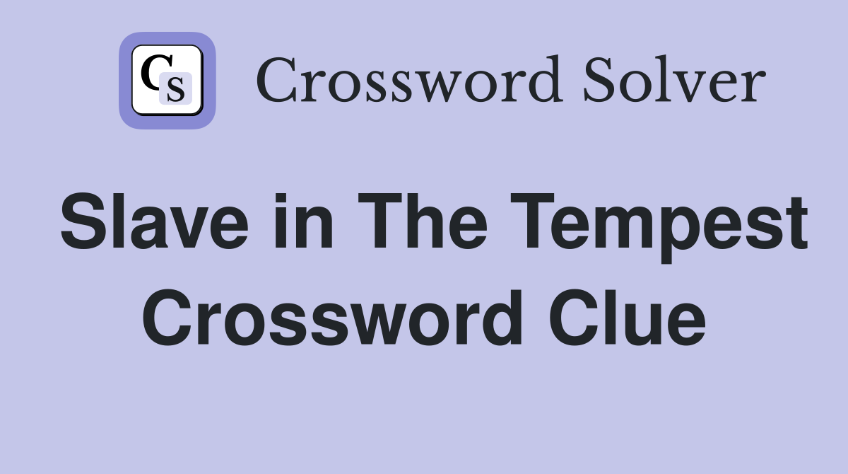 Slave in The Tempest Crossword Clue