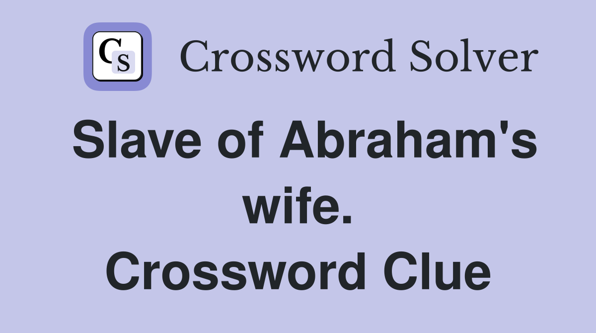 Slave of Abraham's wife. Crossword Clue