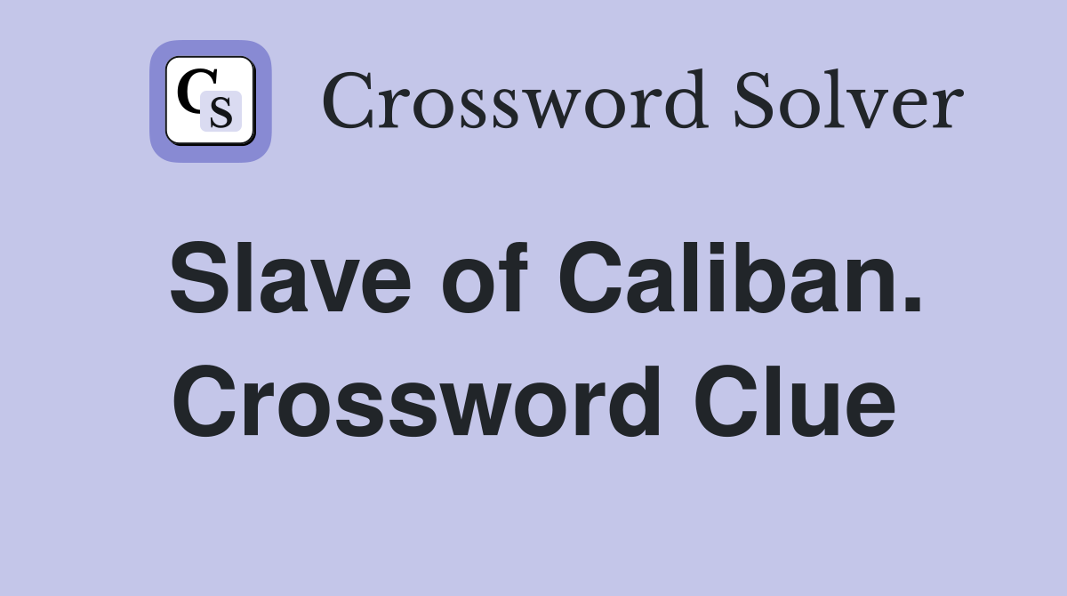 Slave of Caliban. Crossword Clue