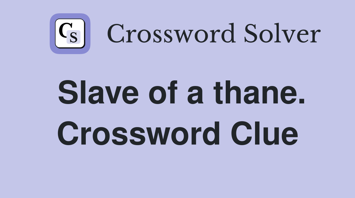 Slave of a thane. Crossword Clue
