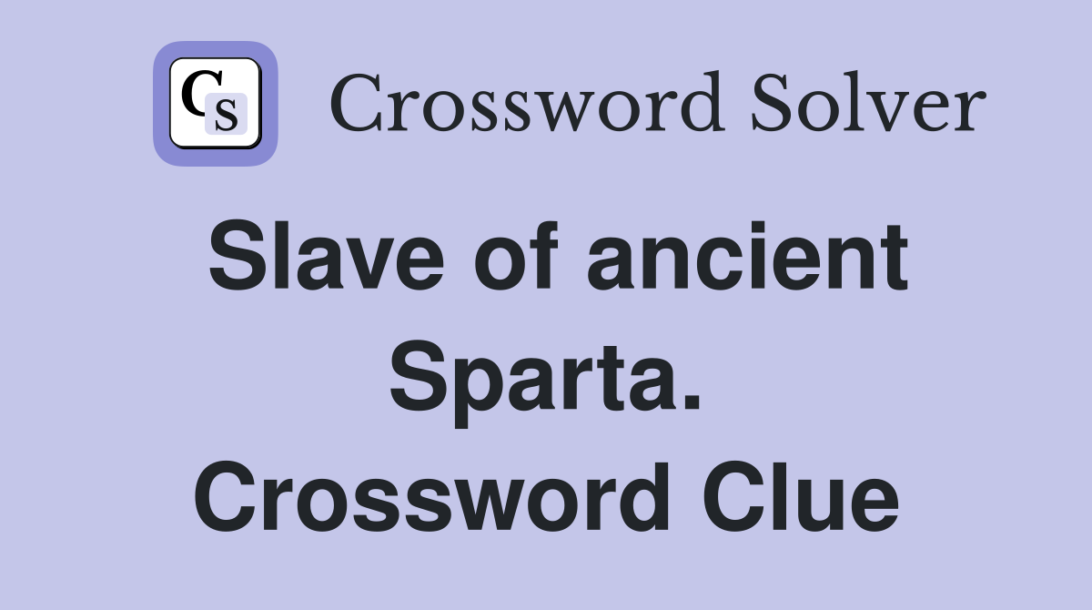 Slave of ancient Sparta. Crossword Clue