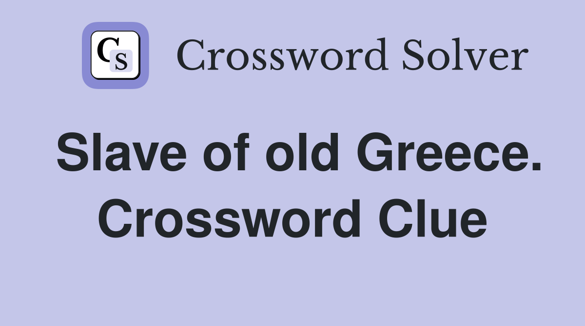 Slave of old Greece. Crossword Clue