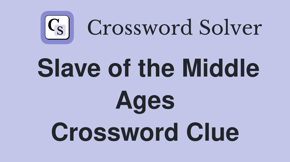 Slave of the Middle Ages Crossword Clue