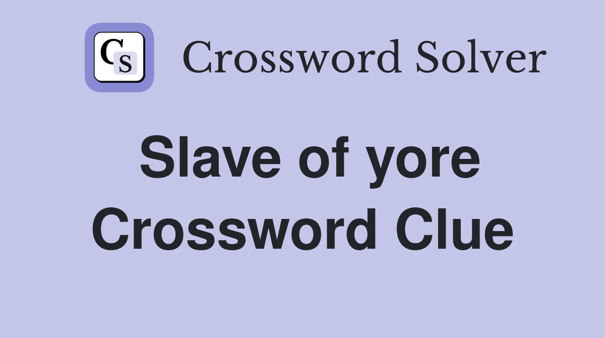 Slave of yore Crossword Clue