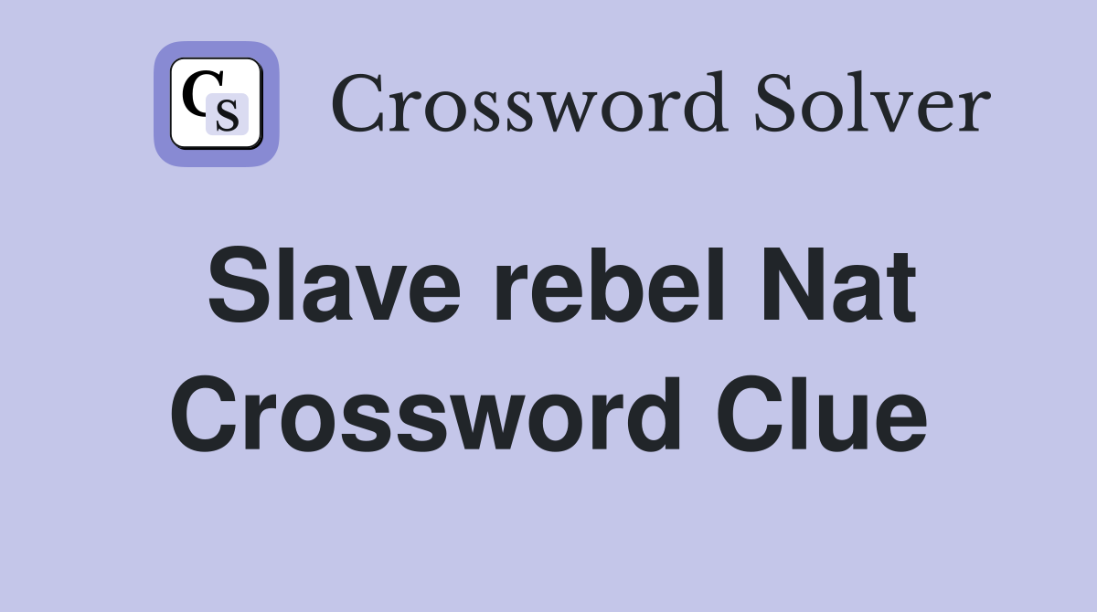 Slave rebel Nat Crossword Clue