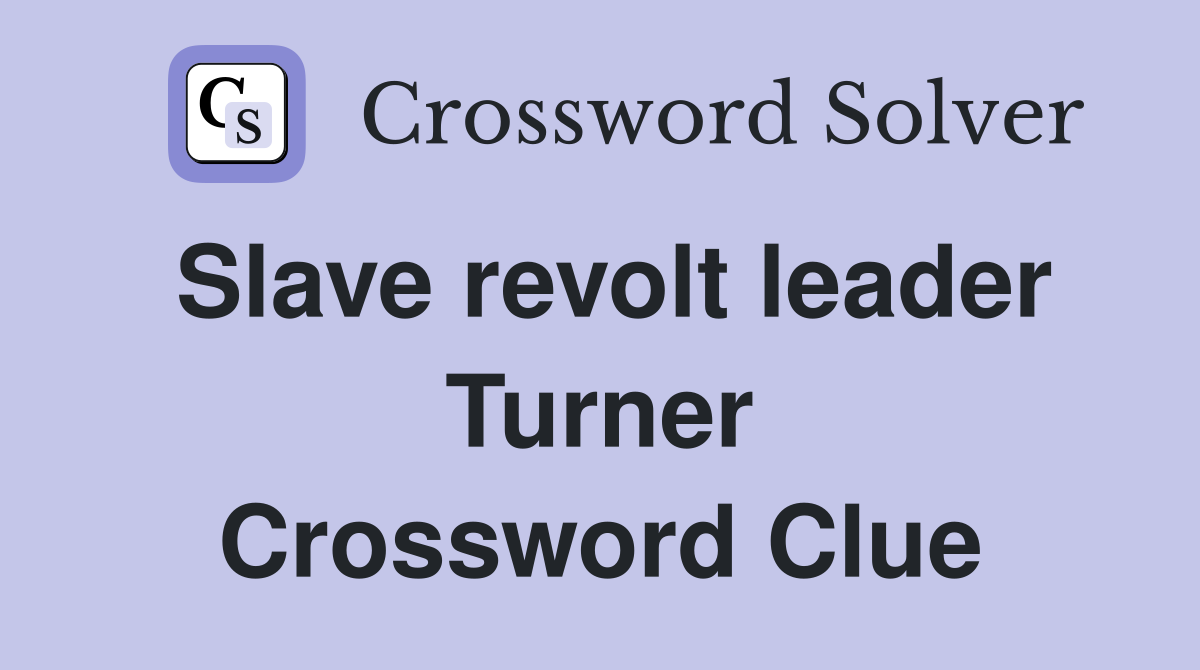 Slave revolt leader Turner Crossword Clue