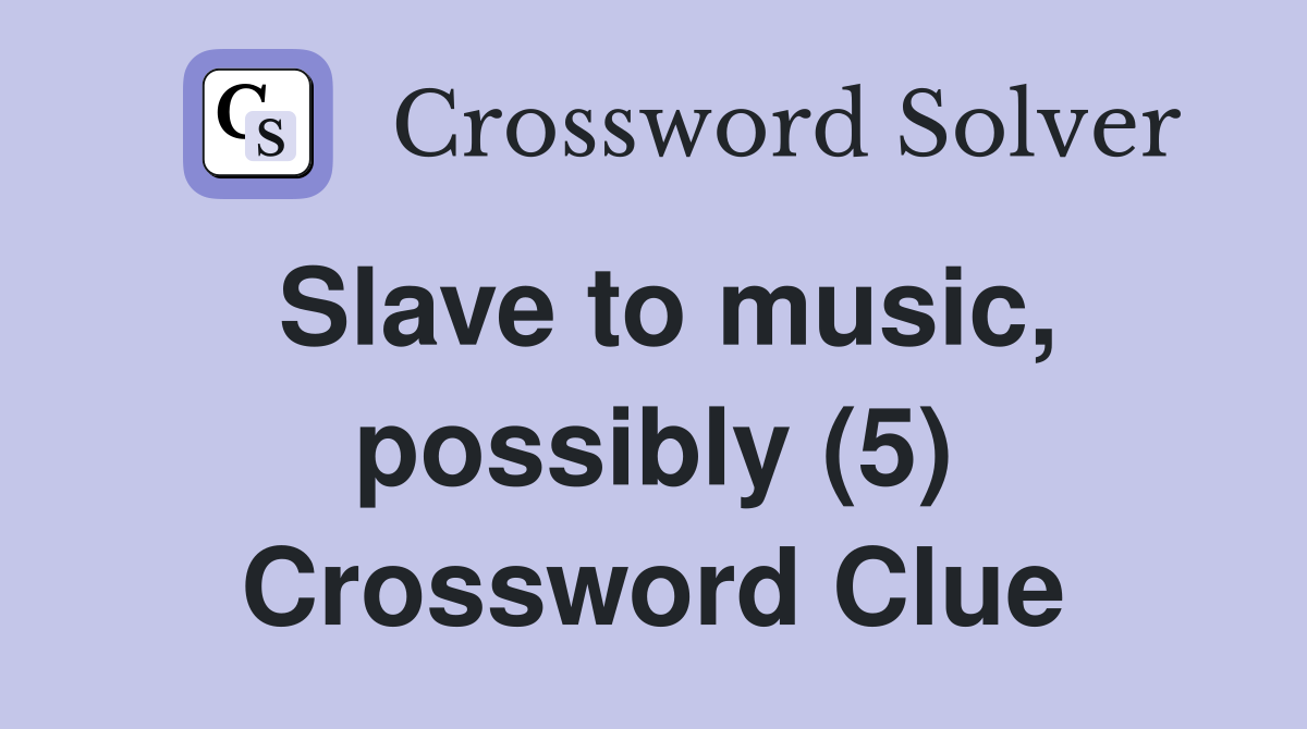 Slave to music, possibly (5) Crossword Clue