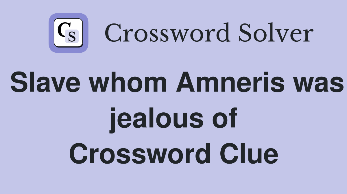 Slave whom Amneris was jealous of Crossword Clue
