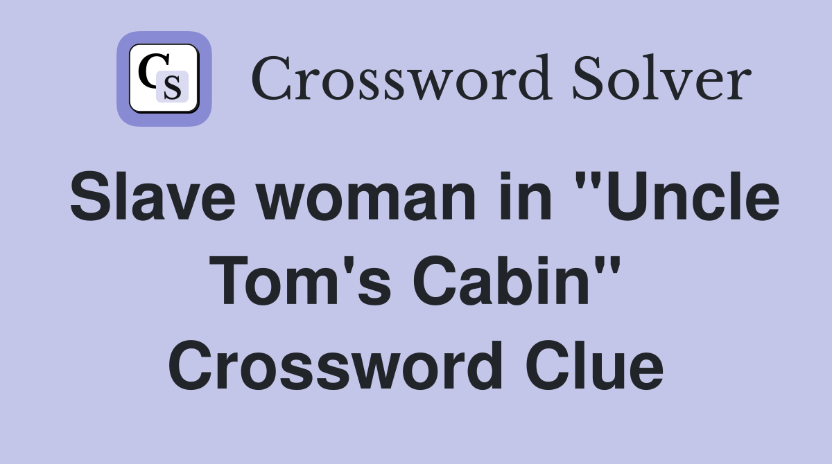 Slave woman in "Uncle Tom's Cabin" Crossword Clue