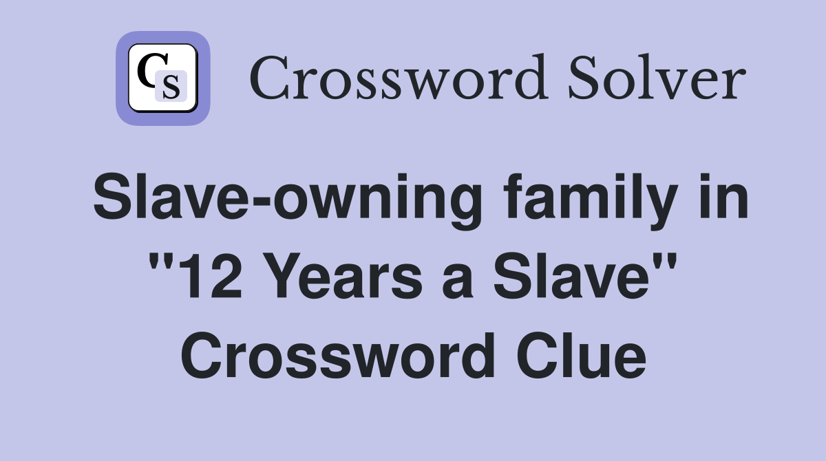 Slave-owning family in "12 Years a Slave" Crossword Clue