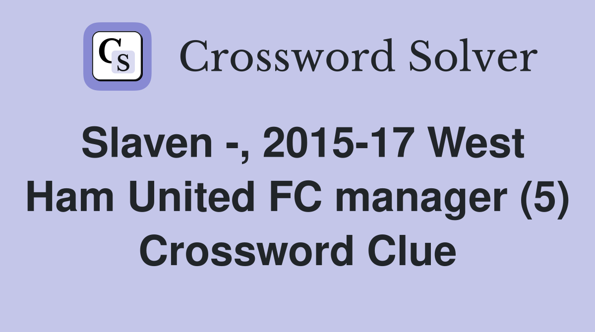 Slaven -, 2015-17 West Ham United FC manager (5) Crossword Clue