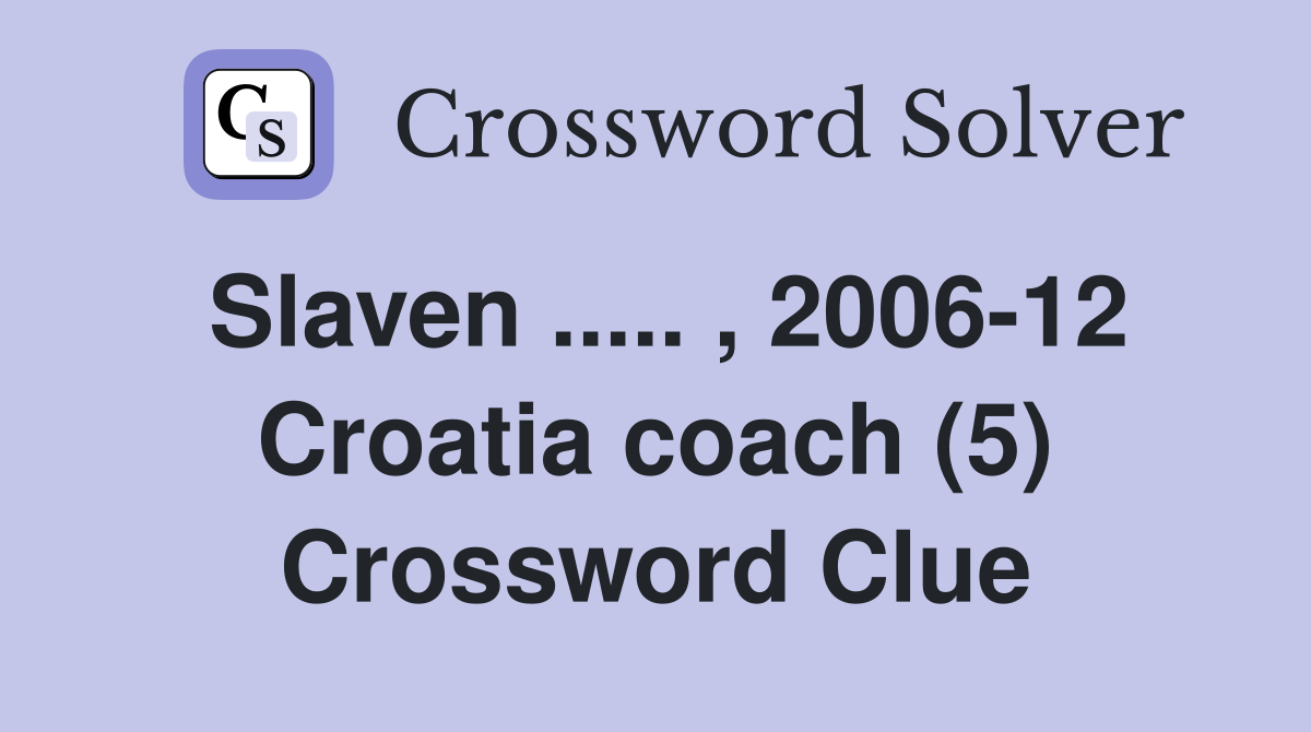 Slaven ..... , 2006-12 Croatia coach (5) Crossword Clue