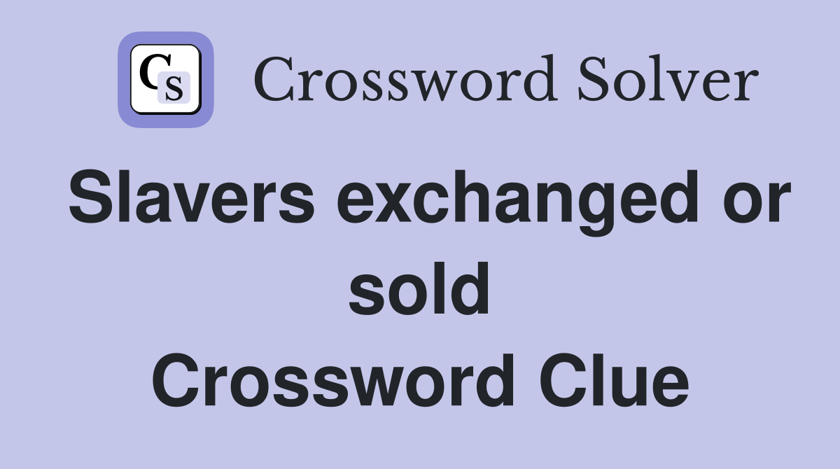 Slavers exchanged or sold Crossword Clue